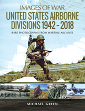 eBook, United States Airborne Divisions, 1942-2018 : Rare Photographs from Wartime Archives, Green, Michael, Pen and Sword