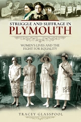 E-book, Struggle and Suffrage in Plymouth : Women's Lives and the Fight for Equality, Pen and Sword