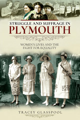 E-book, Struggle and Suffrage in Plymouth : Women's Lives and the Fight for Equality, Glasspool, Tracey, Pen and Sword