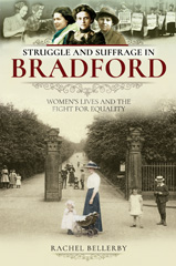 E-book, Struggle and Suffrage in Bradford : Women's Lives and the Fight for Equality, Pen and Sword