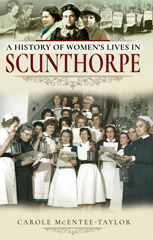 E-book, A History of Women's Lives in Scunthorpe, Mcentee-Taylor, Carole, Pen and Sword