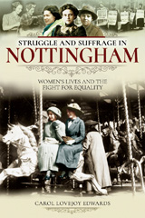 E-book, Struggle and Suffrage in Nottingham : Women's Lives and the Fight for Equality, Pen and Sword