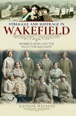 E-book, Struggle and Suffrage in Wakefield : Women's Lives and the Fight for Equality, Pen and Sword