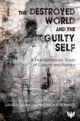 eBook, The Destroyed World and the Guilty Self : A Psychoanalytic Study of Culture and Politics, Bowker, Matthew H., Phoenix Publishing House