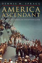 E-book, America Ascendant : The Rise of American Exceptionalism, Spragg, Dennis M., Potomac Books