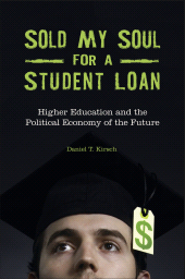 E-book, Sold My Soul for a Student Loan : Higher Education and the Political Economy of the Future, Praeger Publisher