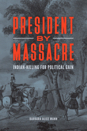 E-book, President by Massacre : Indian-Killing for Political Gain, Praeger Publisher