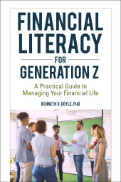 E-book, Financial Literacy for Generation Z : A Practical Guide to Managing Your Financial Life, Praeger Publisher
