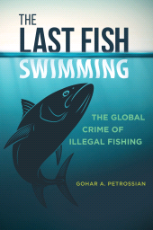 E-book, The Last Fish Swimming : The Global Crime of Illegal Fishing, Praeger Publisher