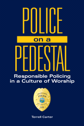 E-book, Police on a Pedestal : Responsible Policing in a Culture of Worship, Praeger Publisher