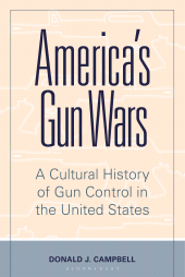 E-book, America's Gun Wars : A Cultural History of Gun Control in the United States, Praeger Publisher
