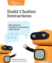 E-book, Build Chatbot Interactions : Responsive, Intuitive Interfaces with Ruby, The Pragmatic Bookshelf