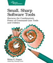 E-book, Small, Sharp Software Tools : Harness the Combinatoric Power of Command-Line Tools and Utilities, Hogan, Brian, The Pragmatic Bookshelf