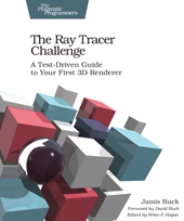 E-book, The Ray Tracer Challenge : A Test-Driven Guide to Your First 3D Renderer, Buck, Jamis, The Pragmatic Bookshelf