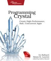 eBook, Programming Crystal : Create High-Performance, Safe, Concurrent Apps, St. Laurent, Simon, The Pragmatic Bookshelf