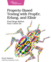 eBook, Property-Based Testing with PropEr, Erlang, and Elixir : Find Bugs Before Your Users Do, Hebert, Fred, The Pragmatic Bookshelf