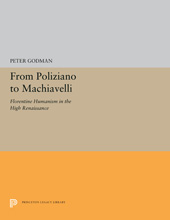 E-book, From Poliziano to Machiavelli : Florentine Humanism in the High Renaissance, Godman, Peter, Princeton University Press