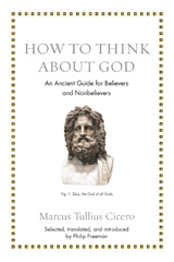 eBook, How to Think about God : An Ancient Guide for Believers and Nonbelievers, Cicero, Marcus Tullius, Princeton University Press