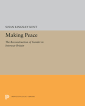 E-book, Making Peace : The Reconstruction of Gender in Interwar Britain, Princeton University Press