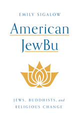 E-book, American JewBu : Jews, Buddhists, and Religious Change, Sigalow, Emily, Princeton University Press