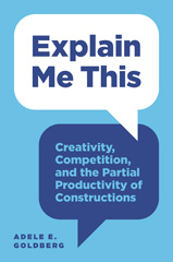 E-book, Explain Me This : Creativity, Competition, and the Partial Productivity of Constructions, Goldberg, Adele E., Princeton University Press