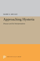 E-book, Approaching Hysteria : Disease and Its Interpretations, Micale, Mark S., Princeton University Press