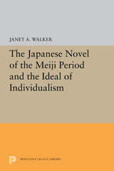 eBook, The Japanese Novel of the Meiji Period and the Ideal of Individualism, Walker, Janet A., Princeton University Press