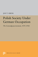 E-book, Polish Society Under German Occupation : The Generalgouvernement, 1939-1944, Gross, Jan T., Princeton University Press