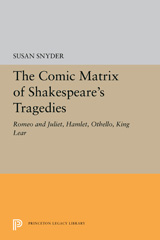 E-book, The Comic Matrix of Shakespeare's Tragedies : Romeo and Juliet, Hamlet, Othello, and King Lear, Princeton University Press
