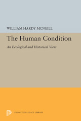 E-book, The Human Condition : An Ecological and Historical View, McNeill, William Hardy, Princeton University Press