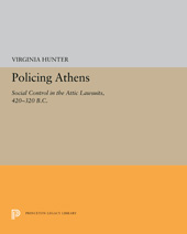 E-book, Policing Athens : Social Control in the Attic Lawsuits, 420-320 B.C., Princeton University Press