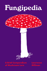 eBook, Fungipedia : A Brief Compendium of Mushroom Lore, Millman, Lawrence, Princeton University Press
