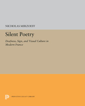 E-book, Silent Poetry : Deafness, Sign, and Visual Culture in Modern France, Princeton University Press