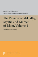 eBook, The Passion of Al-Hallaj, Mystic and Martyr of Islam : The Life of Al-Hallaj, Massignon, Louis, Princeton University Press