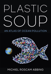 eBook, Plastic Soup : An Atlas of Ocean Pollution, Princeton University Press