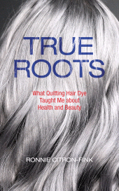 E-book, True Roots : What Quitting Hair Dye Taught Me about Health and Beauty, Princeton University Press