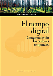 eBook, El tiempo digital : comprendiendo los órdenes temporales, Alonso Enguita, Adrián, Prensas de la Universidad de Zaragoza