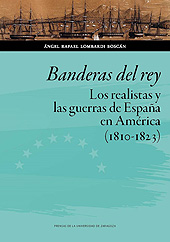 E-book, Banderas del rey : los realistas y las guerras de España en América (1810-1823), Lombardi, Ángel, Prensas de la Universidad de Zaragoza