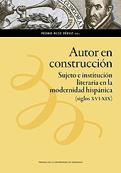 E-book, Autor en construcción : sujeto e institución literaria en la modernidad hispánica (siglos XVI-XIX), Prensas de la Universidad de Zaragoza