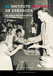 E-book, El Instituto Francés de Zaragoza : un siglo de diplomacia cultural (1919-2019), Mur Royo, Javier, Prensas de la Universidad de Zaragoza