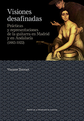 E-book, Visiones desafinadas : prácticas y representaciones de la guitarra en Madrid y en Andalucía (1883-1922), Prensas de la Universidad de Zaragoza