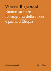 E-book, Bianco su nero : iconografia della razza e guerra d'Etiopia, Righettoni, Vanessa, Quodlibet