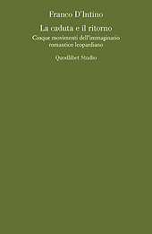 eBook, La caduta e il ritorno : cinque movimenti dell'immaginario romantico leopardiano, D'Intino, Franco, Quodlibet