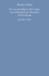 eBook, Per un paradigma del corpo : una rifondazione filosofica dell'ecologia, Iofrida, Manlio, Quodlibet