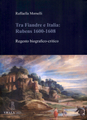 E-book, Tra Fiandre e Italia : Rubens 1600-1608 : regesto biografico-critico, Viella