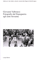 E-book, Fotografie dal Dopoguerra agli anni Sessanta, Valbonesi, Giovanni, 1922-2006, photographer, Longo editore