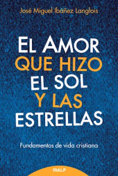 E-book, El amor que hizo el sol y las estrellas : Fundamentos de doctrina cristiana, Ediciones Rialp