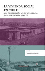 E-book, La vivienda social en Chile y la construcción del espacio urbano en el Santiago del siglo XX., Hidalgo D., Rodrigo, Ril Editores