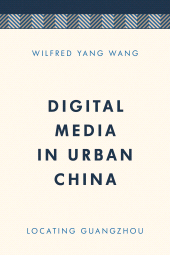 eBook, Digital Media in Urban China : Locating Guangzhou, Rowman & Littlefield Publishers