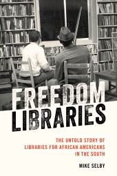 eBook, Freedom Libraries : The Untold Story of Libraries for African Americans in the South, Rowman & Littlefield Publishers